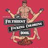 The Filthiest Fucking Coloring Book 2nd Edition